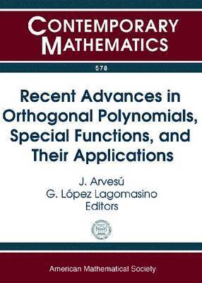 J. Arvesu, G. Lopez Lagomasino - Recent Advances in Orthogonal Polynomials, Special Functions and Their Applications, Häftad
