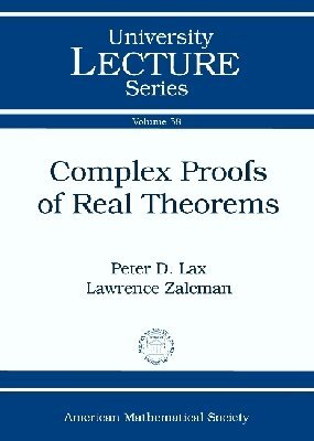 Peter D. Lax, Lawrence Zalcman - Complex Proofs of Real Theorems, Häftad