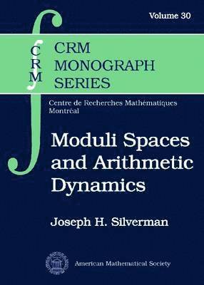 Joseph H. Silverman - Moduli Spaces and Arithmetic Dynamics, Inbunden