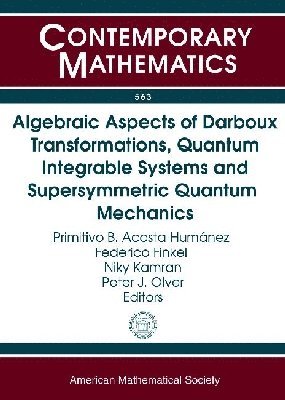 Primitivo B. Acosta-Hum, Federico Finkel, Niky Kamran, Peter J. Olver - Algebraic Aspects of Darboux Transformations, Quantum Integrable Systems and Supersymmetric Quantum Mechanics, Häftad