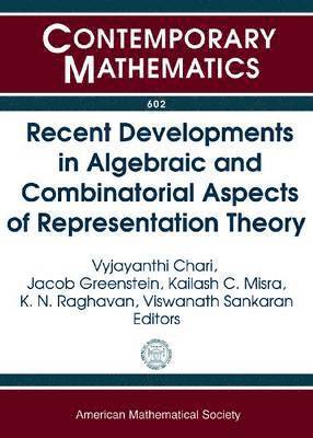 Recent Developments in Algebraic and Combinatorial Aspects of Representation Theory 1