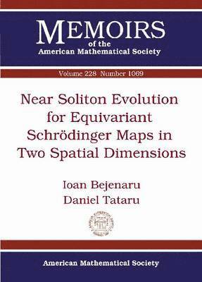 Ioan Bejenaru, Daniel Tataru - Near Soliton Evolution for Equivariant Schrodinger Maps in Two Spatial Dimensions, Häftad