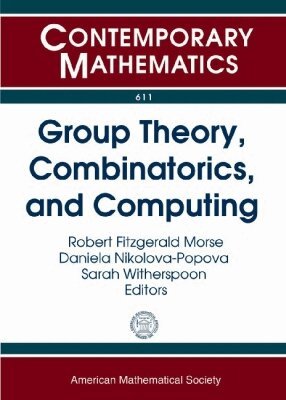 Robert Fitzgerald Morse, Daniela Nikolova-Popova, Sarah Witherspoon - Group Theory, Combinatorics, and Computing, Häftad