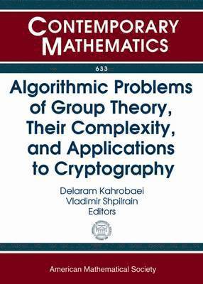Delaram Kahrobaei, Vladimir Shpilrain - Algorithmic Problems of Group Theory, Their Complexity, and Applications to Cryptography, Häftad