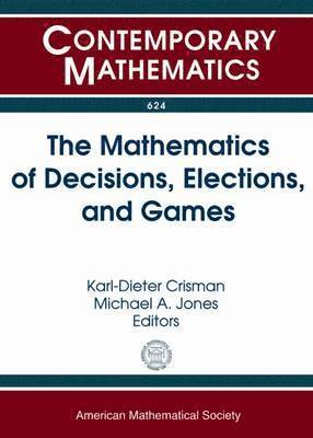 Mathematics of Decisions, Elections, and Games