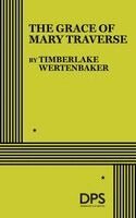 Timberlake Wertenbaker - Grace of Mary Traverse, Häftad
