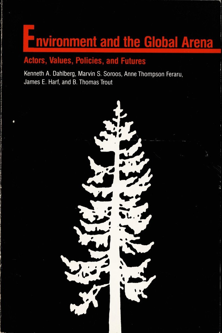 Kenneth A. Dahlberg, Marvin S. Soroos, Anne Thompson Feraru, James E. Harf, B. Thomas Trout, Kenneth A Dahlberg, Marvin S Soroos, James E Harf, B Thomas Trout - Environment in the Global Arena, Häftad