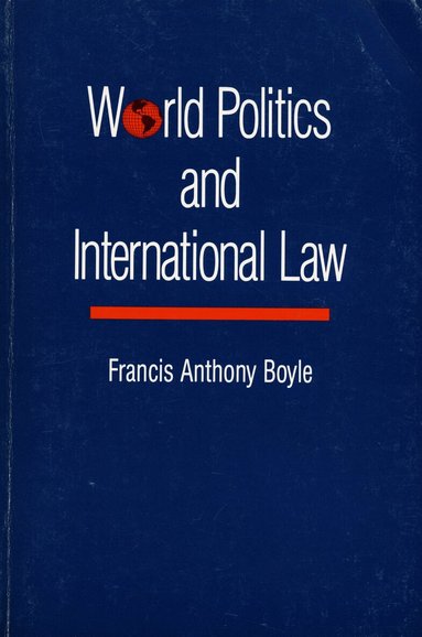 Francis Anthony Boyle - World Politics and International Law, Häftad