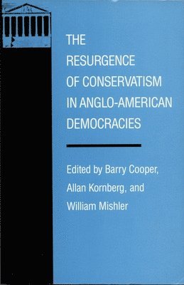 Barry Cooper, Allan Kornberg, William Mishler - Resurgence of Conservatism in Anglo-American Democracies, Inbunden