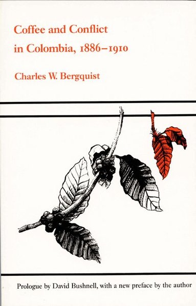Charles W. Bergquist - Coffee and Conflict in Colombia, 1886-1910, Häftad