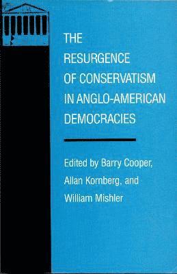 Barry Cooper, Allan Kornberg, William Mishler - Resurgence of Conservatism in Anglo-American Democracies, Häftad