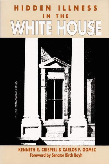 Kenneth R. Crispell, Carlos Gomez - Hidden Illness in the White House, Inbunden