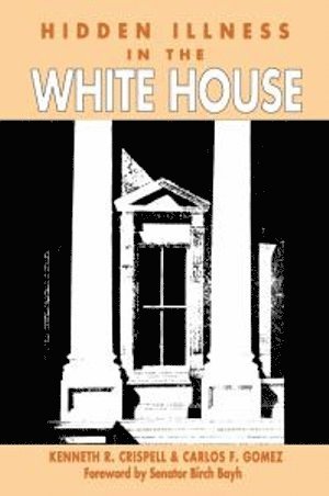 Kenneth R. Crispell, Carlos Gomez, Kenneth R Crispell - Hidden Illness in the White House, Inbunden