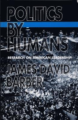 James David Barber - Politics by Humans, Häftad