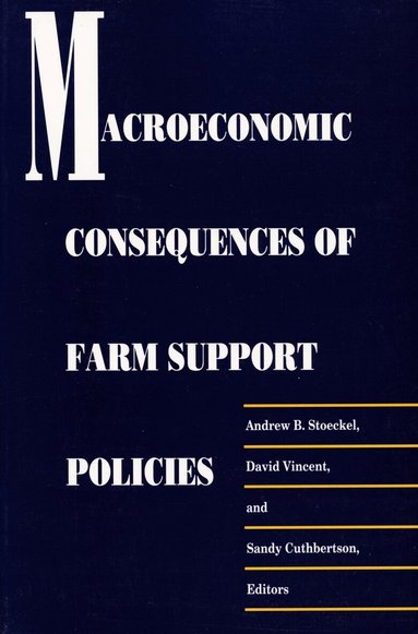 A. B. Stoeckel, David Vincent, Sandy Cuthbertson - Macroeconomic Consequences of Farm Support Policies, Häftad