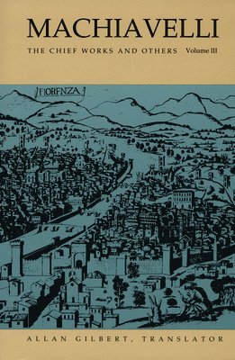 bokomslag Machiavelli: The Chief Works and Others, Vol. III