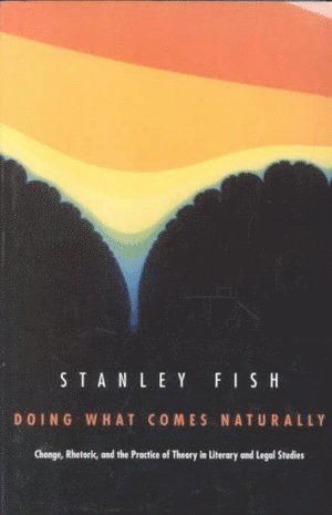 Stanley Fish - Doing What Comes Naturally, Häftad