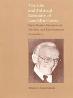 bokomslag The Life and Political Economy of Lauchlin Currie