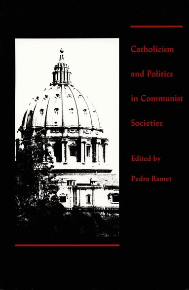 Sabrina P. Ramet - Catholicism and Politics in Communist Societies, Häftad