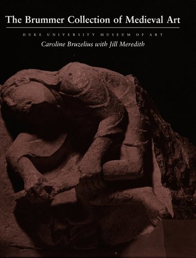 Caroline Bruzelius, Jill Meredith - Brummer Collection of Medieval Art, Inbunden