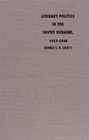 Literary Politics in the Soviet Ukraine, 1917-1934 1