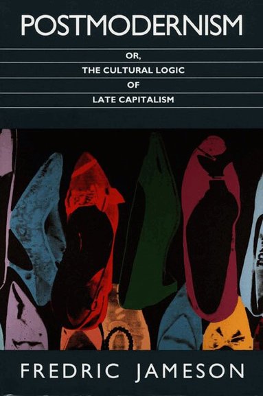 Fredric Jameson - Postmodernism, or, the Cultural Logic of Late Capitalism, Häftad