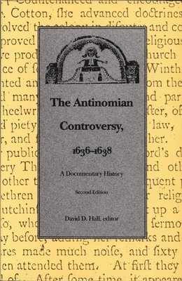 The Antinomian Controversy, 1636-1638 1
