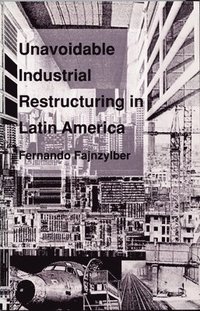 bokomslag Unavoidable Industrial Restructuring in Latin America