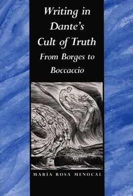 María Rosa Menocal - Writing in Dante's Cult of Truth, Inbunden