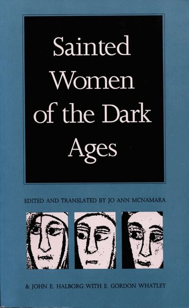 Jo Ann McNamara, E. Gordon Whatley, John E. Halborg - Sainted Women of the Dark Ages, Häftad