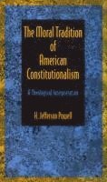 bokomslag The Moral Tradition of American Constitutionalism