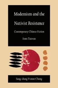 bokomslag Modernism and the Nativist Resistance: Contemporary Chinese Fiction from Taiwan
