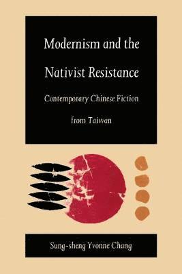 bokomslag Modernism and the Nativist Resistance: Contemporary Chinese Fiction from Taiwan