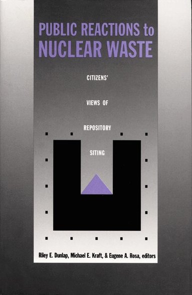 Riley E. Dunlap, Michael E. Kraft, Eugene A. Rosa - Public Reactions to Nuclear Waste, Häftad