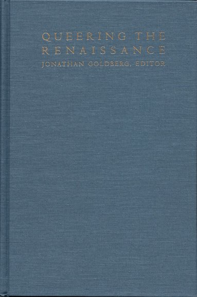 Jonathan Goldberg - Queering the Renaissance, Häftad