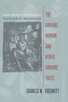Charles W. Chesnutt, Charles W Chesnutt, Richard H. Brodhead, Richard H Brodhead - Conjure Woman and Other Conjure Tales, Häftad