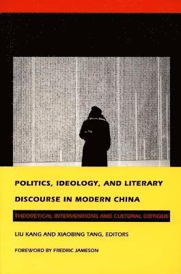 Politics, Ideology, and Literary Discourse in Modern China 1