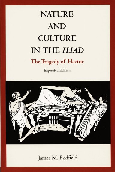 James M. Redfield - Nature and Culture in the Iliad, Häftad