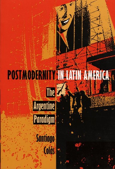 Santiago Colás - Postmodernity in Latin America, Inbunden