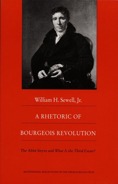 William H Sewell - Rhetoric of Bourgeois Revolution, Inbunden
