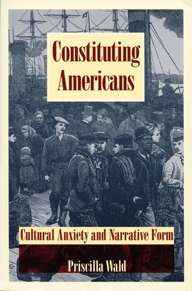 Priscilla Wald - Constituting Americans, Häftad