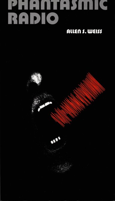 Allen S. Weiss - Phantasmic Radio, Häftad