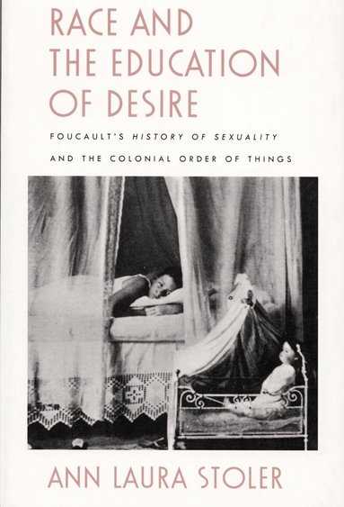 Ann Laura Stoler - Race and the Education of Desire, Häftad