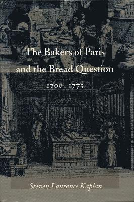 The Bakers of Paris and the Bread Question, 1700-1775 1