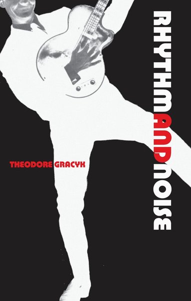 Theodore Gracyk - Rhythm and Noise, Häftad