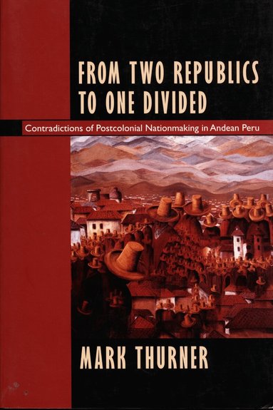 Mark Thurner - From Two Republics to One Divided, Häftad