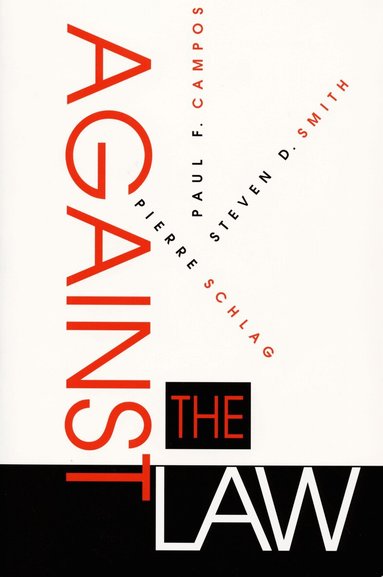 Paul F. Campos, Pierre Schlag, Steven D. Smith - Against the Law, Häftad