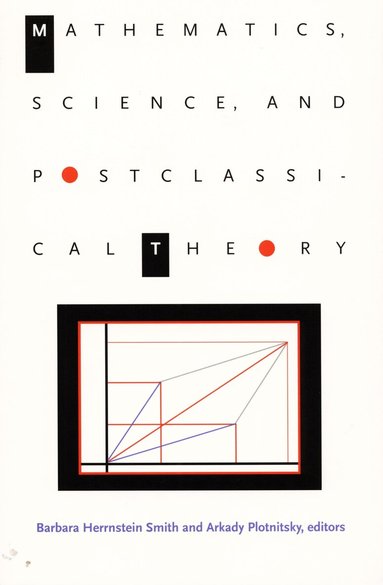 Barbara Herrnstein Smith, Arkady Plotnitsky - Mathematics, Science, and Postclassical Theory, Häftad