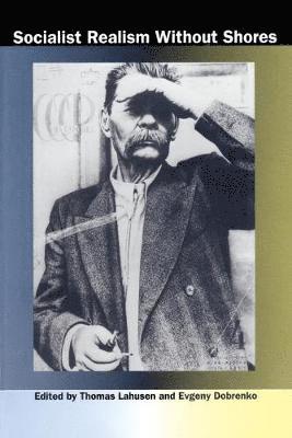 Thomas Lahusen, Evgeny Dobrenko - Socialist Realism Without Shores, Häftad
