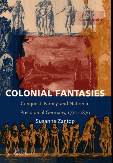 Susanne Zantop - Colonial Fantasies, Häftad